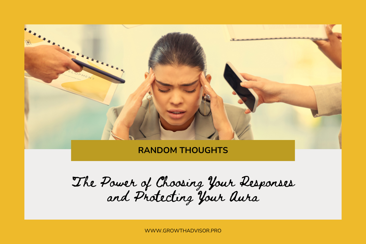 The Power of Choosing Your Responses and Protecting Your Aura