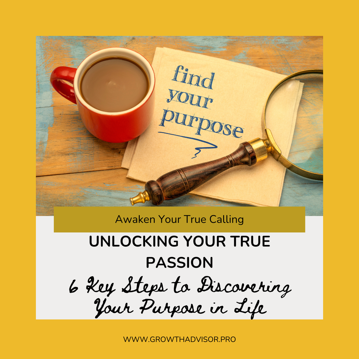 Unlocking Your True Passion: 6 Key Steps to Discovering Your Purpose in Life