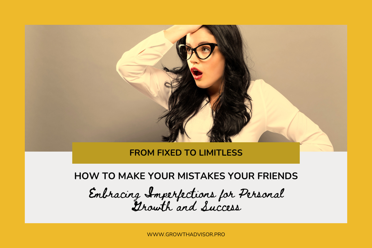 How to Make Your Mistakes Your Friends: Embracing Imperfections for Personal Growth and Success
