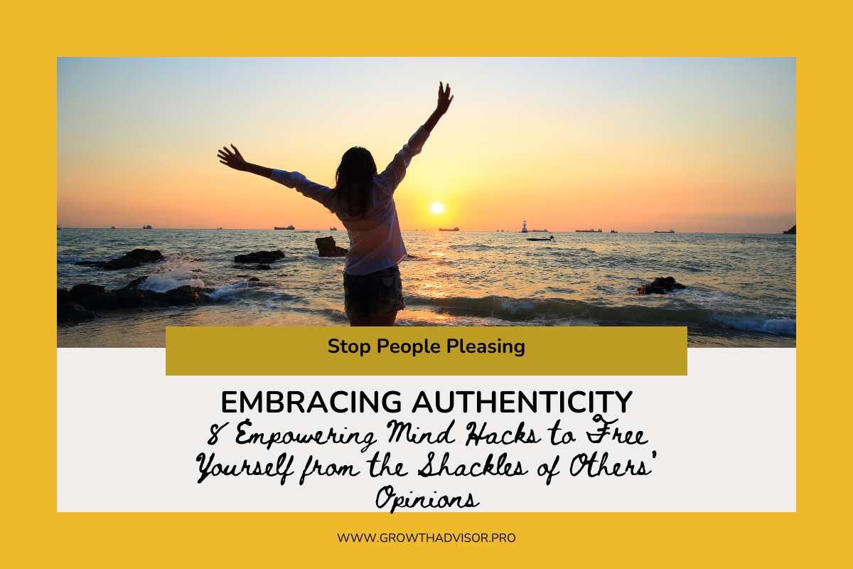 Embracing Authenticity: 8 Empowering Mind Hacks to Free Yourself from the Shackles of Others’ Opinions
