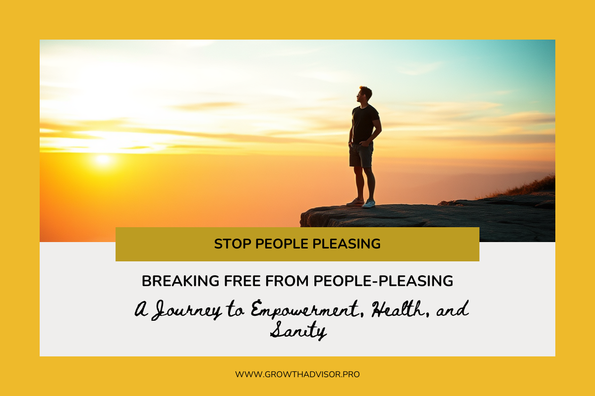 Breaking Free from People-Pleasing: A Journey to Empowerment, Health, and Sanity