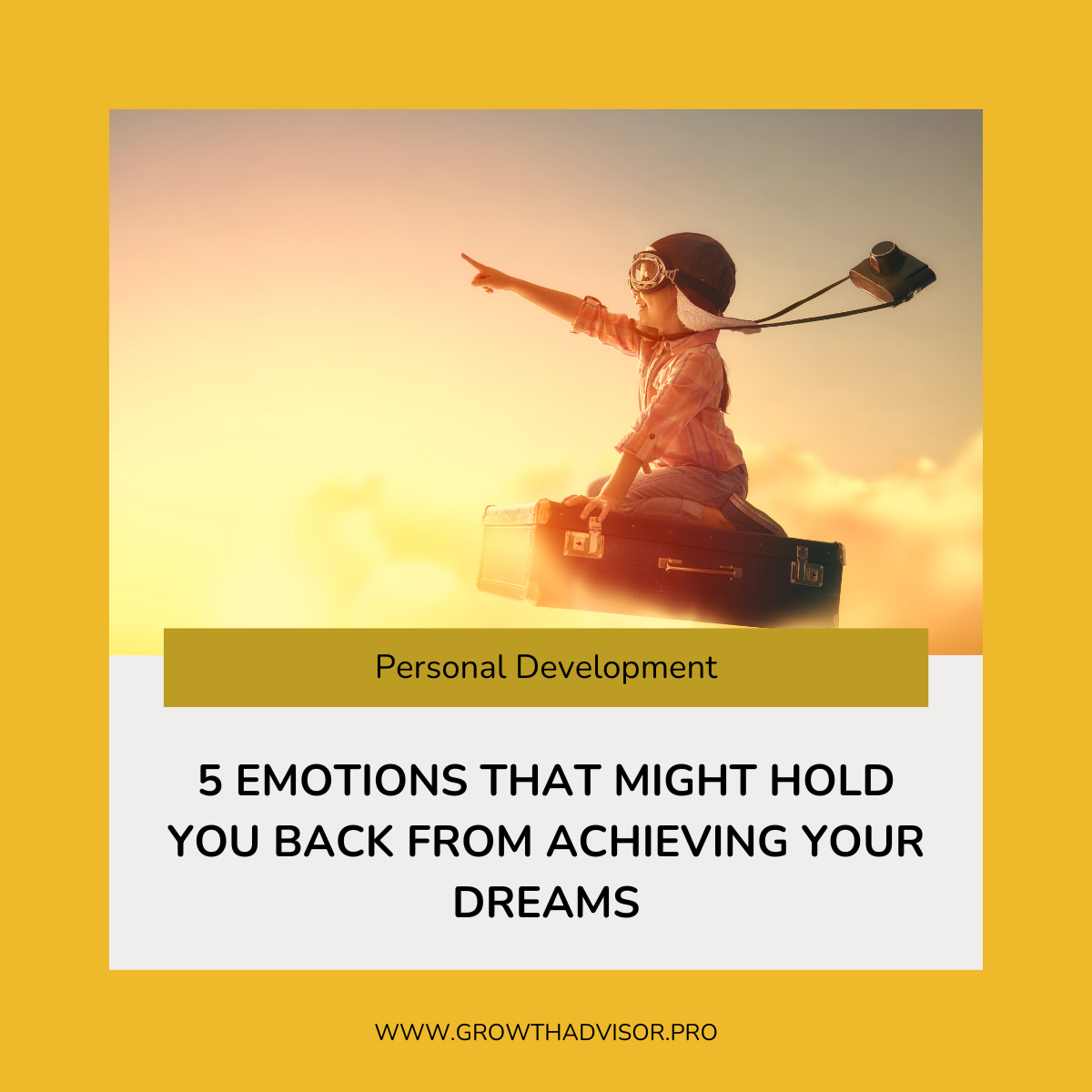 5 Emotions That Might Hold You Back from Achieving Your Dreams