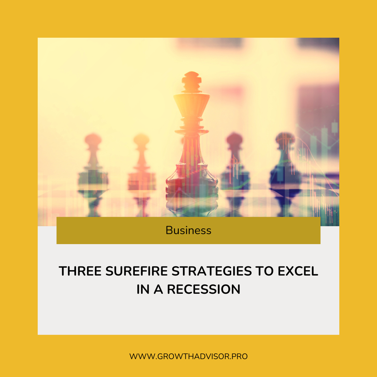 Three Surefire Strategies to Excel in a Recession