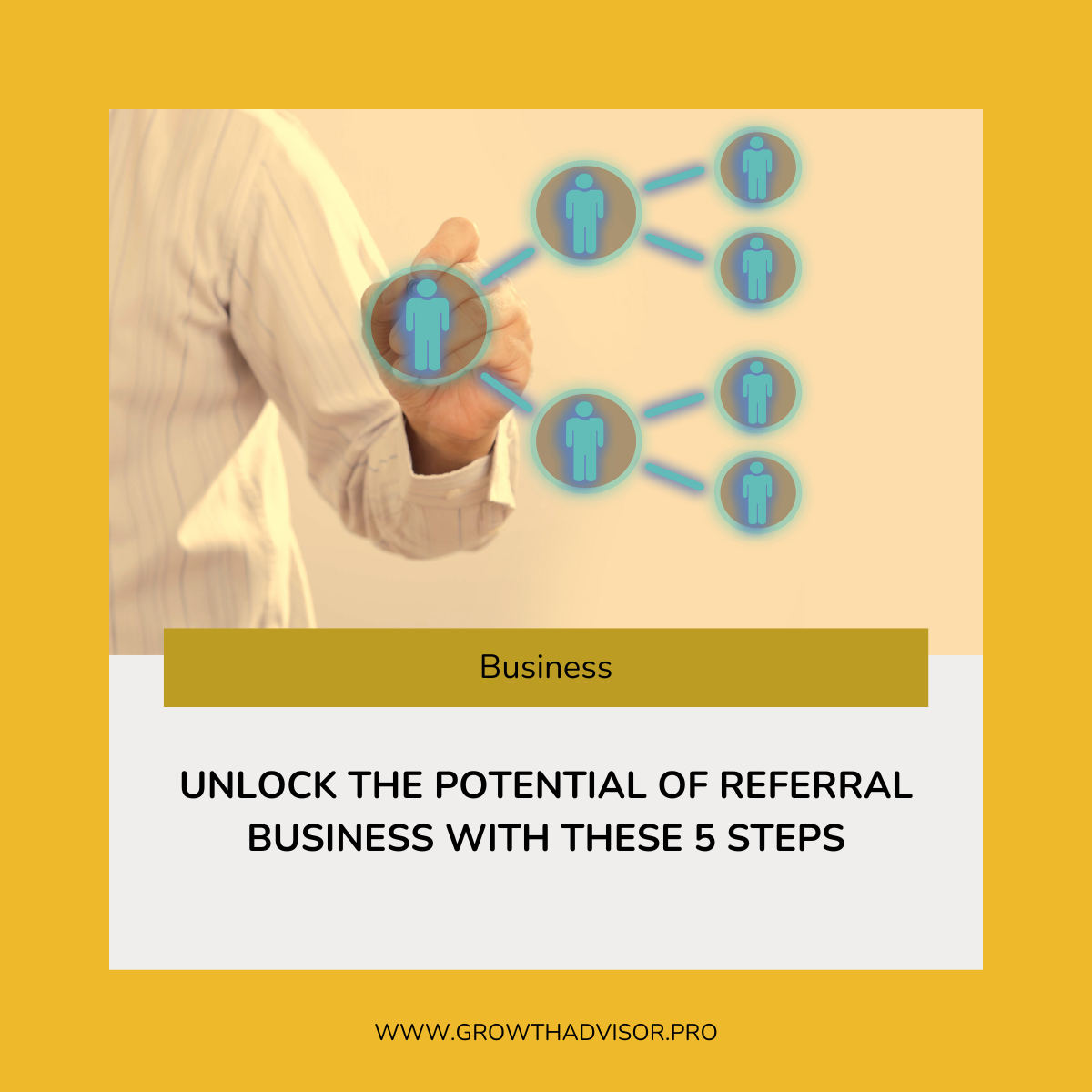 Unlock the Potential of Referral Business with These 5 Steps