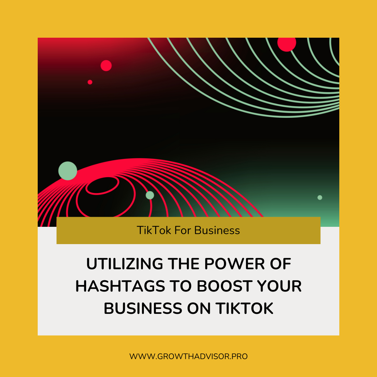 Utilizing the Power of Hashtags to Boost Your Business on TikTok