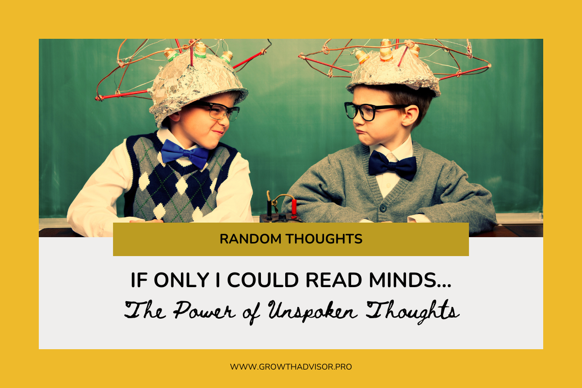 If Only I Could Read Minds…The Power of Unspoken Thoughts