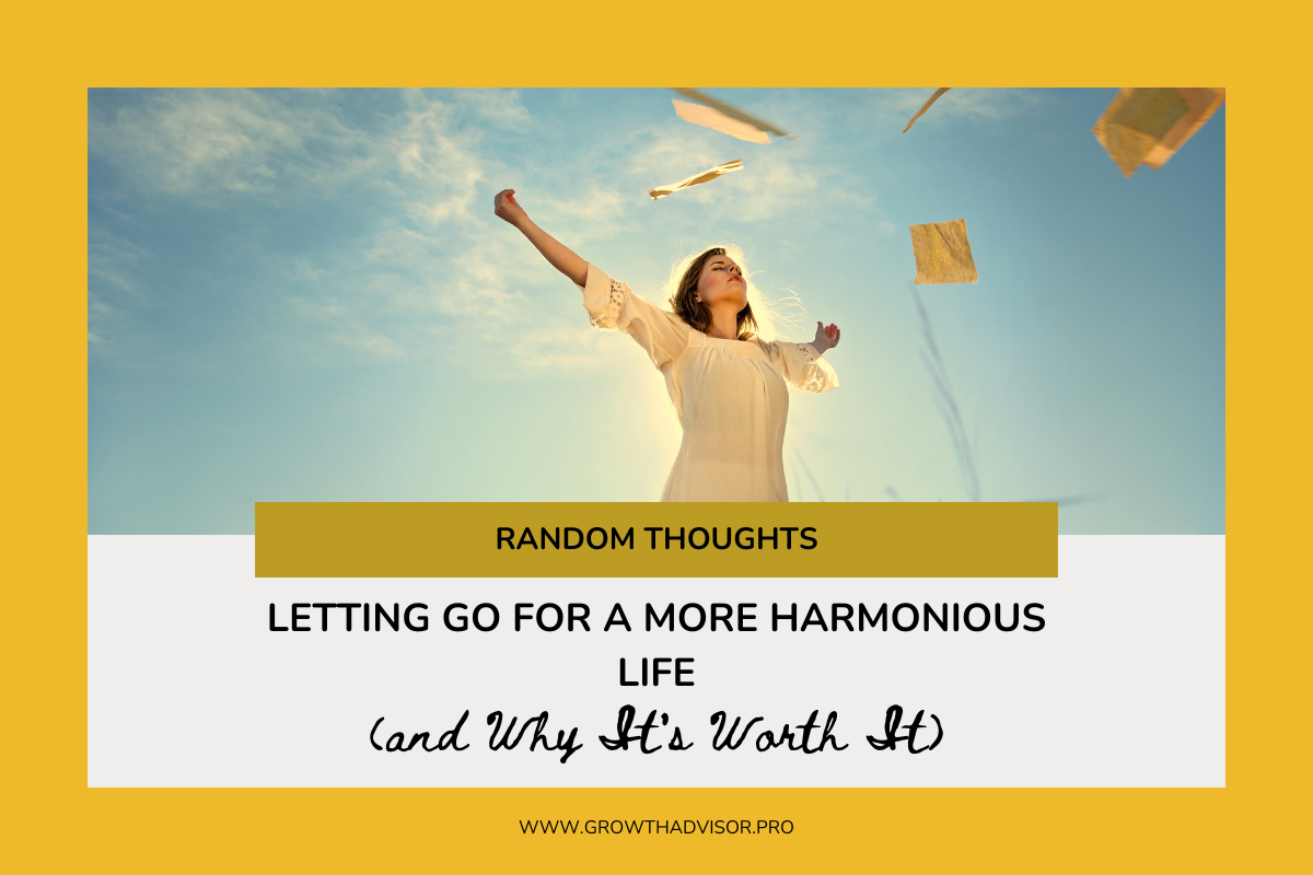 Letting Go for a More Harmonious Life (and Why It’s Worth It)