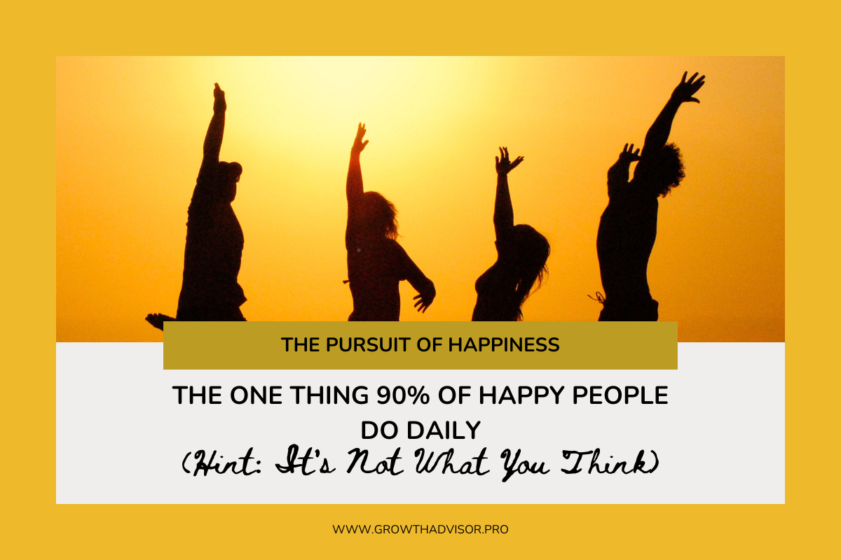 The One Thing 90% of Happy People Do Daily (Hint: It’s Not What You Think)