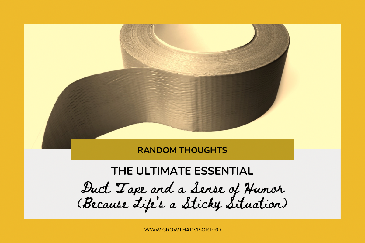 The Ultimate Essential: Duct Tape and a Sense of Humor (Because Life’s a Sticky Situation)